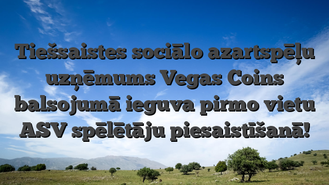 Tiešsaistes sociālo azartspēļu uzņēmums Vegas Coins balsojumā ieguva pirmo vietu ASV spēlētāju piesaistīšanā!