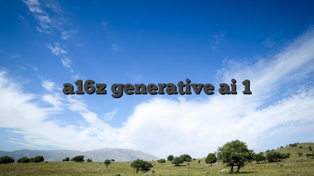 a16z generative ai 1