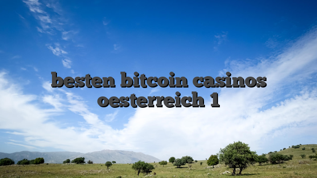besten bitcoin casinos oesterreich 1