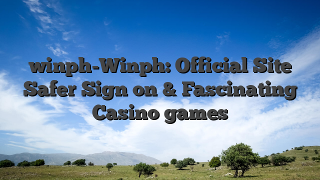 winph-Winph: Official Site Safer Sign on & Fascinating Casino games