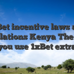 1xBet incentive laws and regulations Kenya The way you use 1xBet extra
