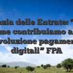 Agenzia delle Entrate: “Ecco come contribuiamo alla rivoluzione pagamenti digitali” FPA