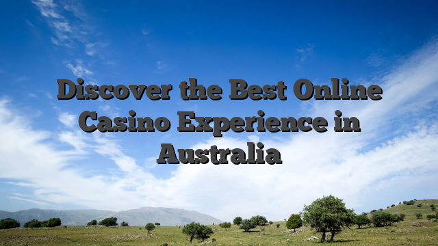 Discover the Best Online Casino Experience in Australia
