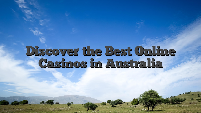 Discover the Best Online Casinos in Australia
