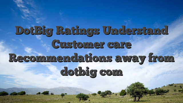DotBig Ratings Understand Customer care Recommendations away from dotbig com