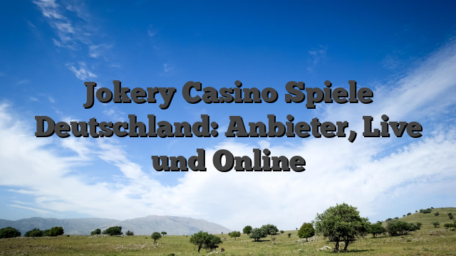 Jokery Casino Spiele Deutschland: Anbieter, Live und Online