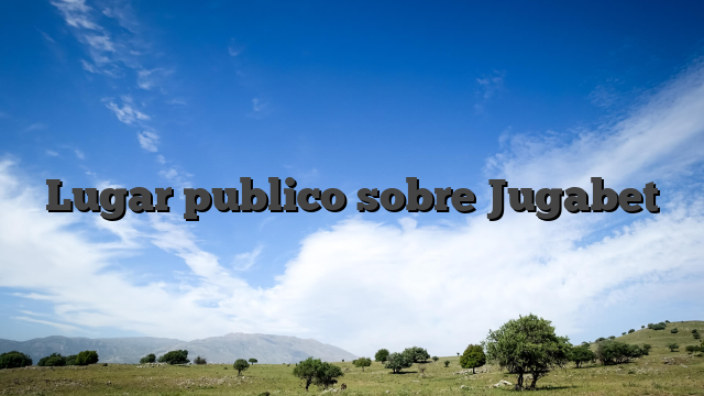 Lugar publico sobre Jugabet