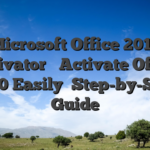 Microsoft Office 2010 Activator ✓ Activate Office 2010 Easily➤ Step-by-Step Guide