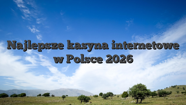 Najlepsze kasyna internetowe w Polsce 2026