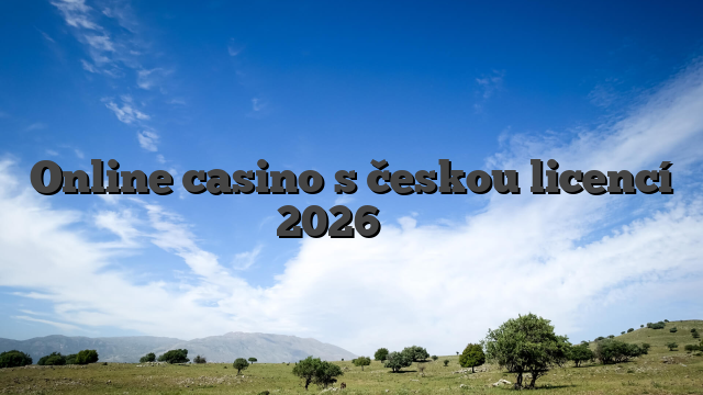 Online casino s českou licencí 2026 ᑕ️ᑐ