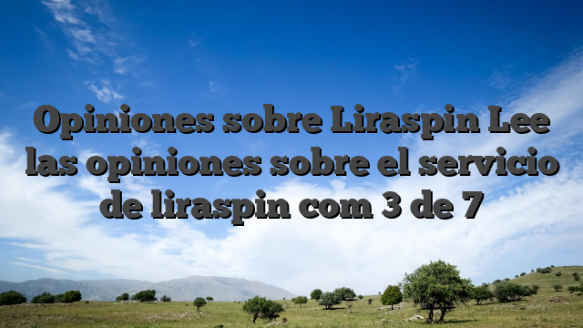 Opiniones sobre Liraspin Lee las opiniones sobre el servicio de liraspin com 3 de 7