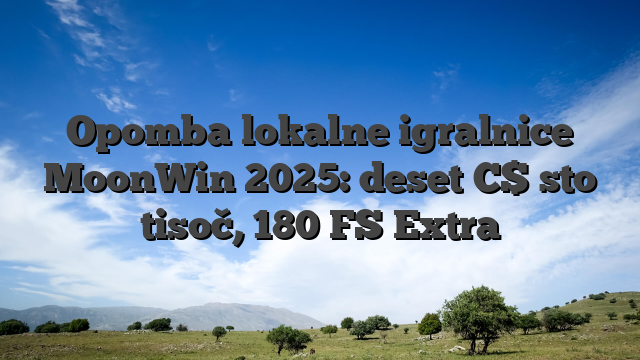 Opomba lokalne igralnice MoonWin 2025: deset C$ sto tisoč, 180 FS Extra