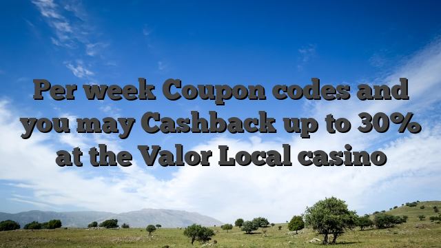 Per week Coupon codes and you may Cashback up to 30% at the Valor Local casino