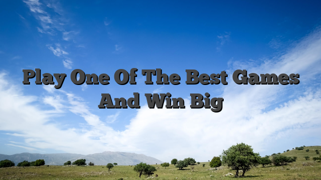 Play One Of The Best Games And Win Big