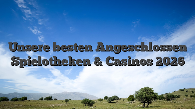 Unsere besten Angeschlossen Spielotheken & Casinos 2026