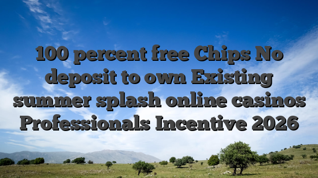 100 percent free Chips No deposit to own Existing summer splash online casinos Professionals Incentive 2026