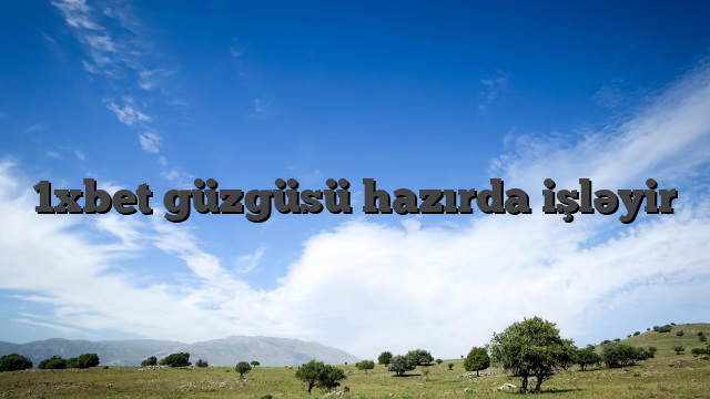 1xbet güzgüsü hazırda işləyir