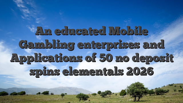 An educated Mobile Gambling enterprises and Applications of 50 no deposit spins elementals 2026