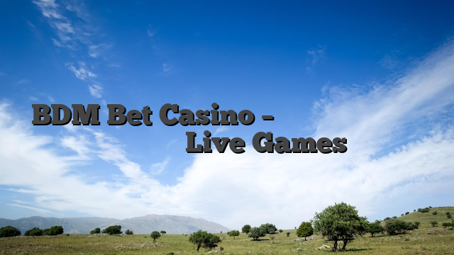 BDM Bet Casino – Αποκαλύπτοντας τον Θρύλο των Live Games