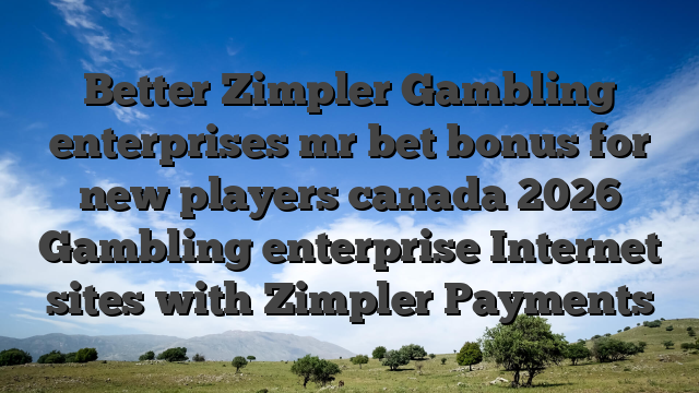Better Zimpler Gambling enterprises mr bet bonus for new players canada 2026 Gambling enterprise Internet sites with Zimpler Payments