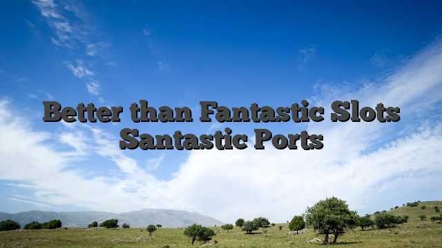 Better than Fantastic Slots Santastic Ports