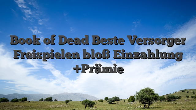 Book of Dead Beste Versorger Freispielen bloß Einzahlung +Prämie