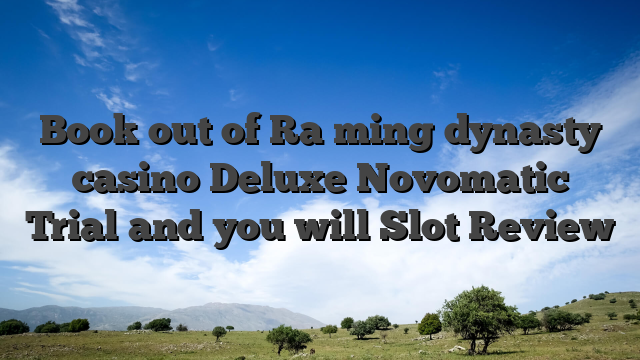 Book out of Ra ming dynasty casino Deluxe Novomatic Trial and you will Slot Review
