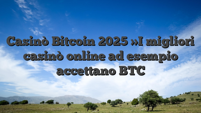 Casinò Bitcoin 2025 »I migliori casinò online ad esempio accettano BTC