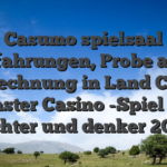 Casumo spielsaal Erfahrungen, Probe and Berechnung in Land Cash Coaster Casino -Spiel der dichter und denker 2022