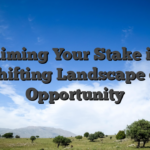 Claiming Your Stake in a Shifting Landscape of Opportunity