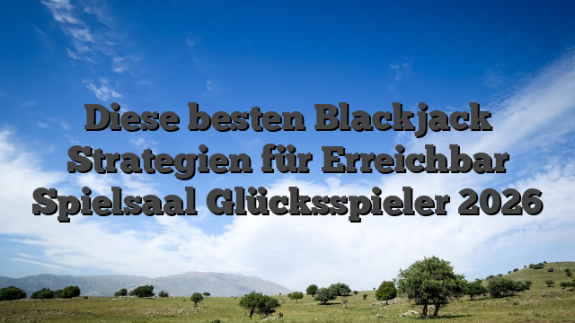 Diese besten Blackjack Strategien für Erreichbar Spielsaal Glücksspieler 2026