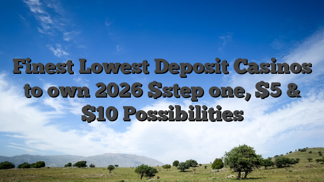 Finest Lowest Deposit Casinos to own 2026 $step one, $5 & $10 Possibilities
