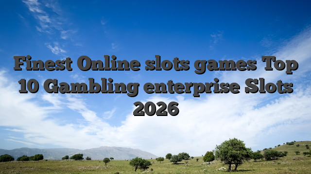Finest Online slots games Top 10 Gambling enterprise Slots 2026