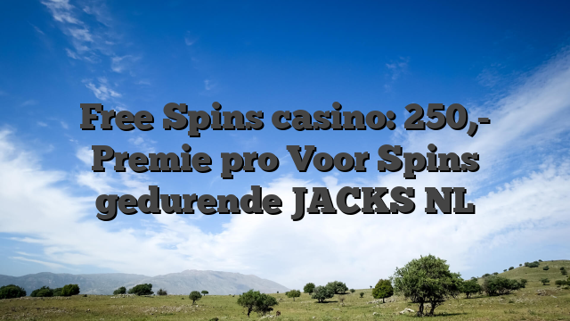 Free Spins casino: 250,- Premie pro Voor Spins gedurende JACKS NL