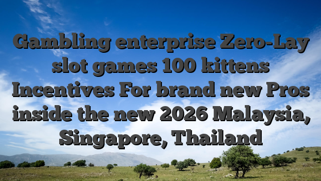 Gambling enterprise Zero-Lay slot games 100 kittens Incentives For brand new Pros inside the new 2026 Malaysia, Singapore, Thailand