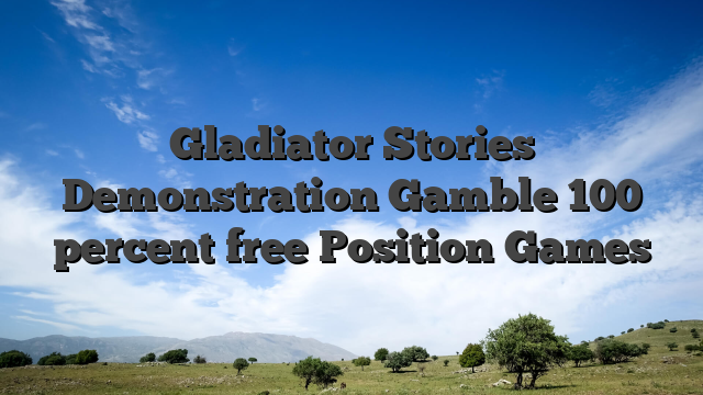 Gladiator Stories Demonstration Gamble 100 percent free Position Games