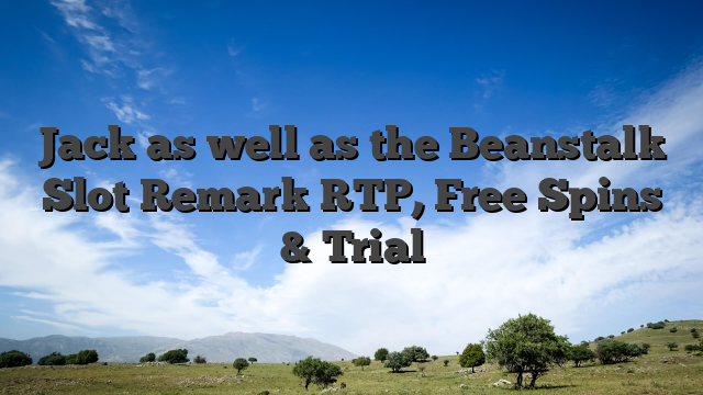 Jack as well as the Beanstalk Slot Remark RTP, Free Spins & Trial