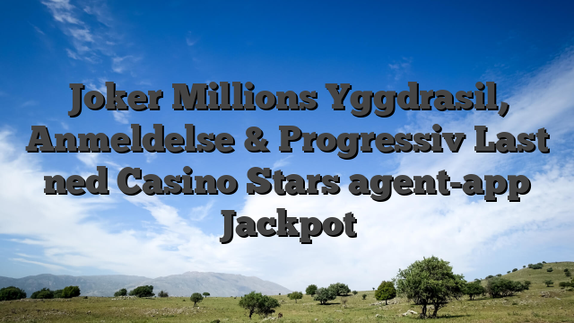 Joker Millions Yggdrasil, Anmeldelse & Progressiv Last ned Casino Stars agent-app Jackpot