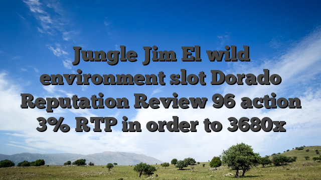 Jungle Jim El wild environment slot Dorado Reputation Review 96 action 3% RTP in order to 3680x