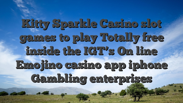 Kitty Sparkle Casino slot games to play Totally free inside the IGT’s On line Emojino casino app iphone Gambling enterprises