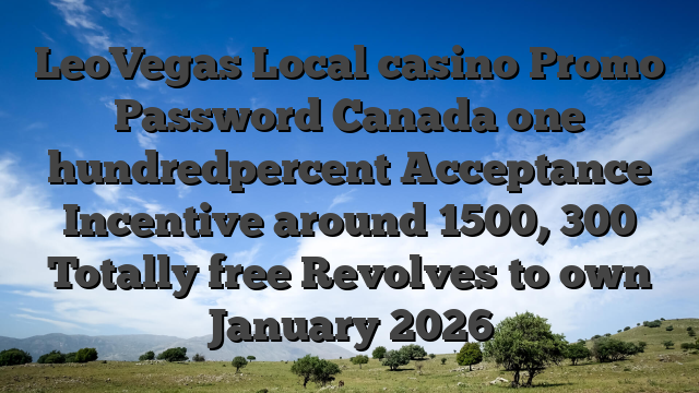 LeoVegas Local casino Promo Password Canada one hundredpercent Acceptance Incentive around 1500, 300 Totally free Revolves to own January 2026