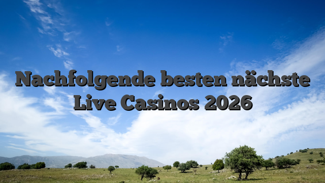 Nachfolgende besten nächste Live Casinos 2026