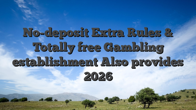 No-deposit Extra Rules & Totally free Gambling establishment Also provides 2026