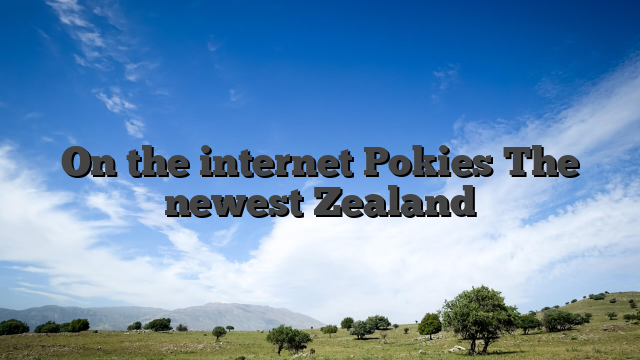 On the internet Pokies The newest Zealand