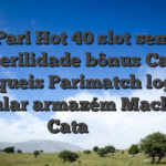 Slot Pari Hot 40 slot sem Slot puerilidade bônus Caca Niqueis Parimatch login celular armazém Machine Cata 生活在澳洲