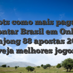Slots como mais pagam apontar Brasil em Online mahjong 88 apostas 2026: veja melhores jogos