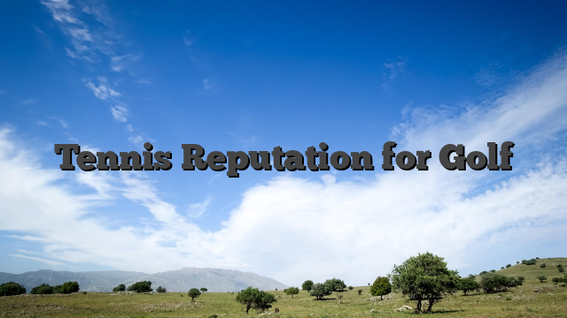 Tennis Reputation for Golf