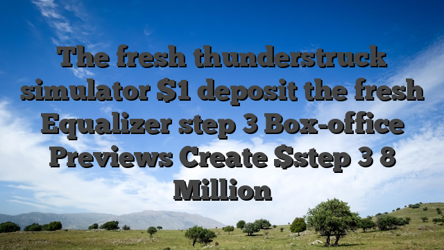 The fresh thunderstruck simulator $1 deposit the fresh Equalizer step 3 Box-office Previews Create $step 3 8 Million