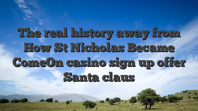 The real history away from How St Nicholas Became ComeOn casino sign up offer Santa claus