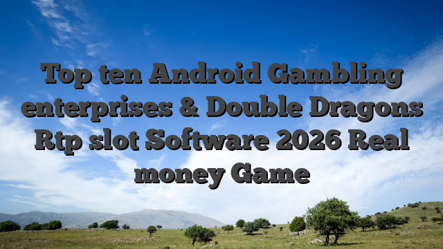 Top ten Android Gambling enterprises & Double Dragons Rtp slot Software 2026 Real money Game